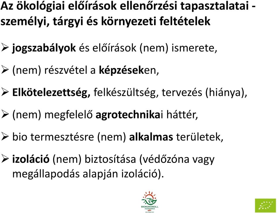 felkészültség, tervezés (hiánya), (nem) megfelelő agrotechnikai háttér, bio termesztésre