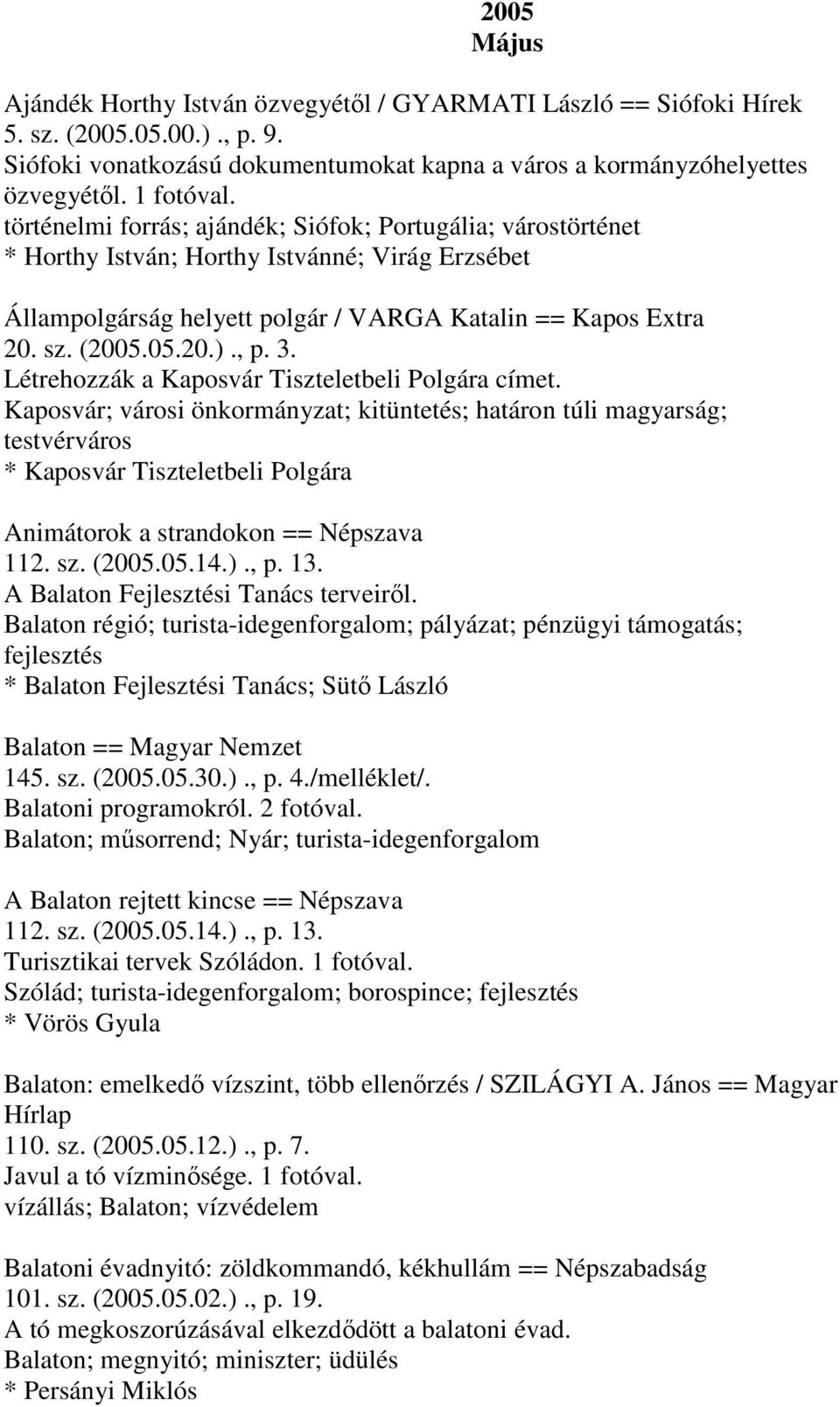 3. Létrehozzák a Kaposvár Tiszteletbeli Polgára címet.