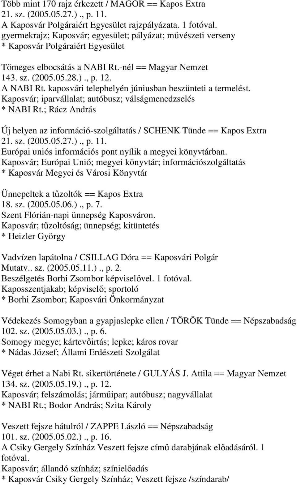 kaposvári telephelyén júniusban beszünteti a termelést. Kaposvár; iparvállalat; autóbusz; válságmenedzselés * NABI Rt.