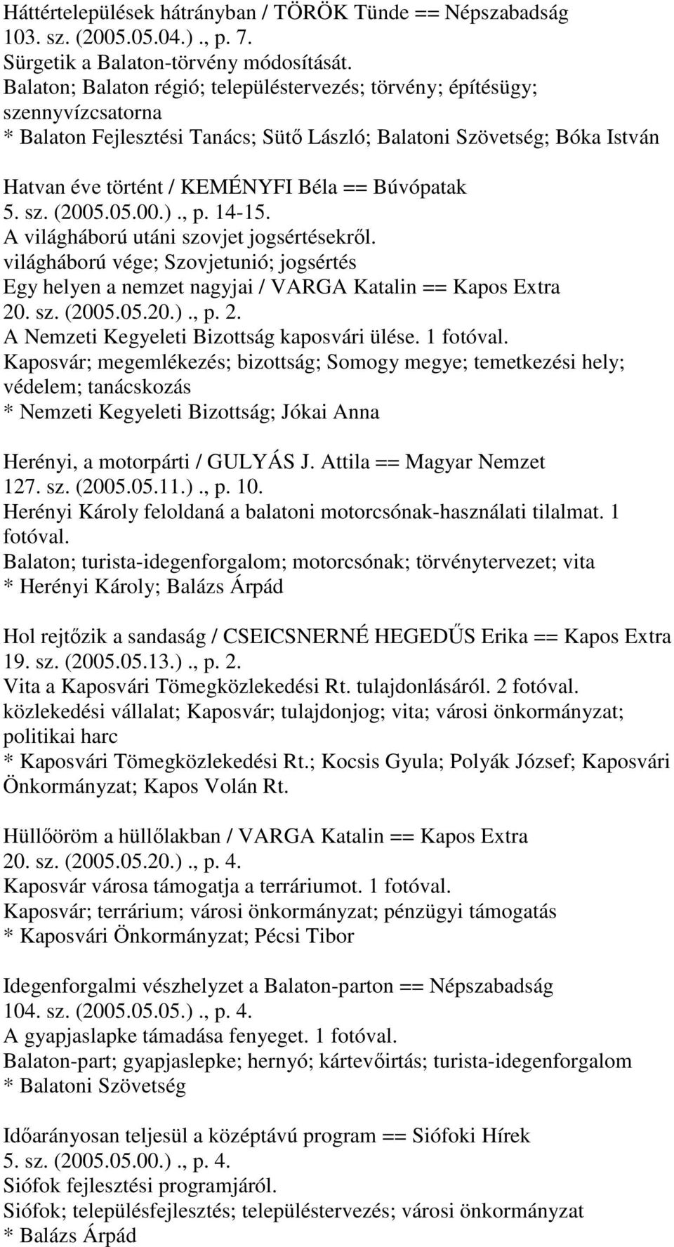 Búvópatak 5. sz. (2005.05.00.)., p. 14-15. A világháború utáni szovjet jogsértésekről. világháború vége; Szovjetunió; jogsértés Egy helyen a nemzet nagyjai / VARGA Katalin == Kapos Extra 20