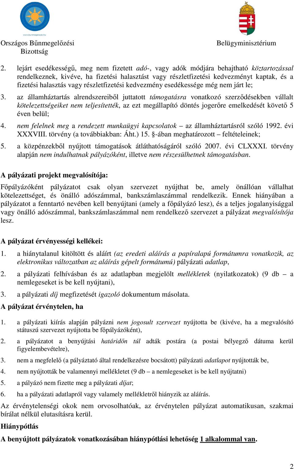 megállapító döntés jogerőre emelkedését követő 5 éven belül; 4 nem felelnek meg a rendezett munkaügyi kapcsolatok az államháztartásról szóló 1992 évi XXXVIII törvény (a továbbiakban: Áht) 15 -ában