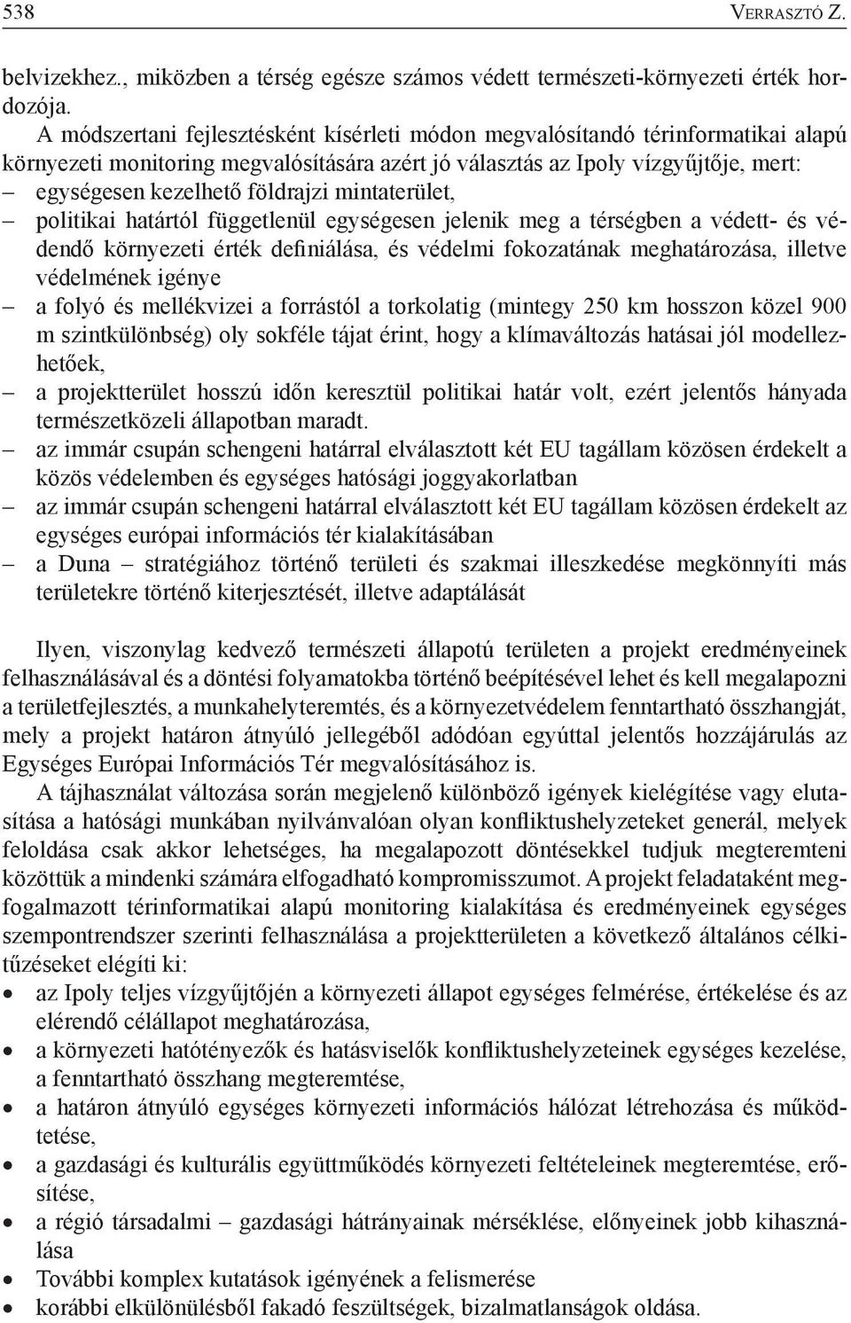 mintaterület, politikai határtól függetlenül egységesen jelenik meg a térségben a védett- és védendő környezeti érték definiálása, és védelmi fokozatának meghatározása, illetve védelmének igénye a