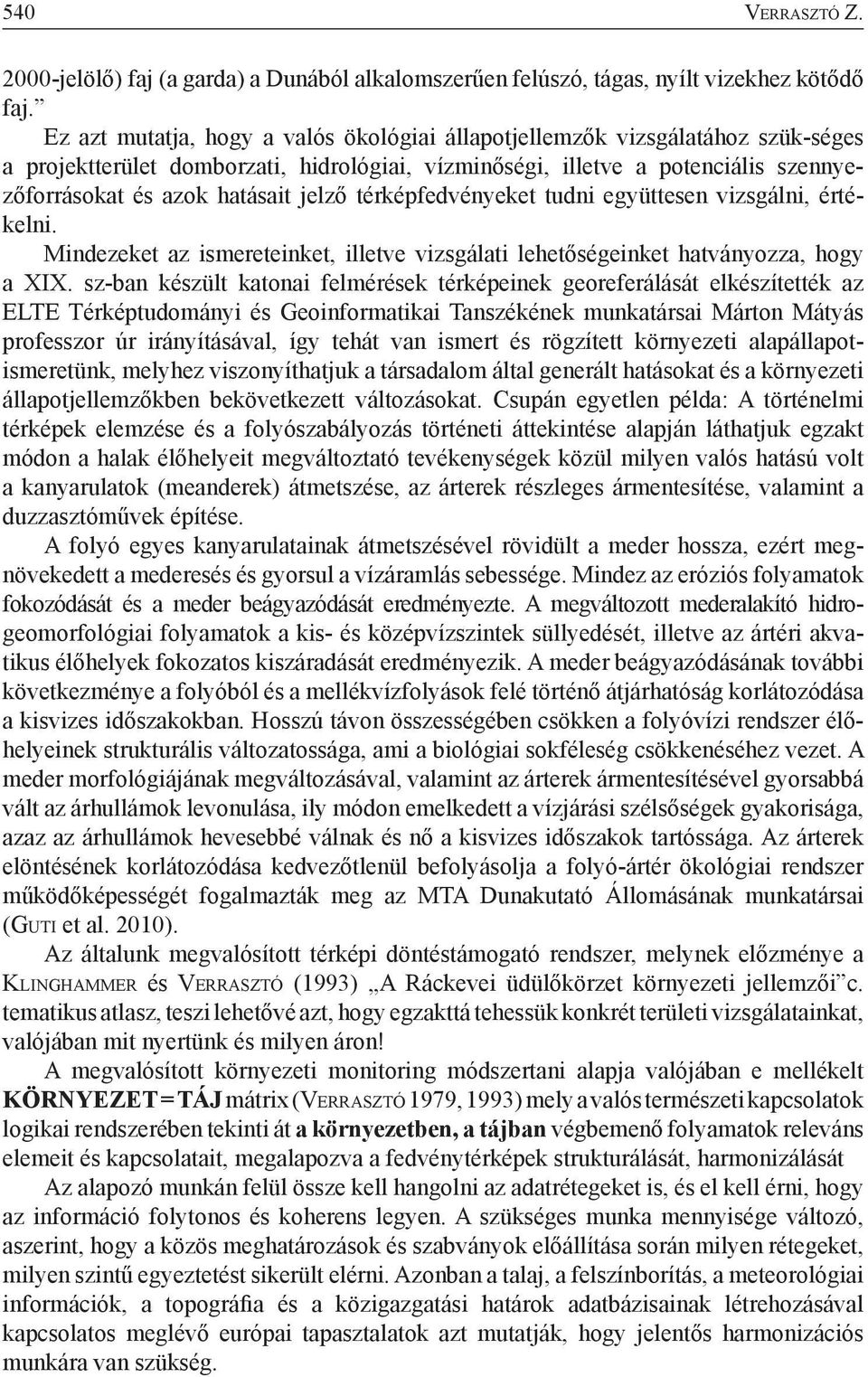 jelző térképfedvényeket tudni együttesen vizsgálni, értékelni. Mindezeket az ismereteinket, illetve vizsgálati lehetőségeinket hatványozza, hogy a XIX.