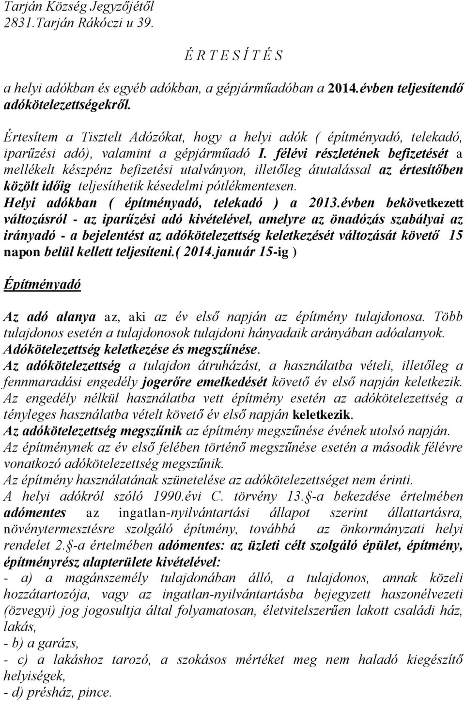 félévi részletének befizetését a mellékelt készpénz befizetési utalványon, illetőleg átutalással az értesítőben közölt időig teljesíthetik késedelmi pótlékmentesen.