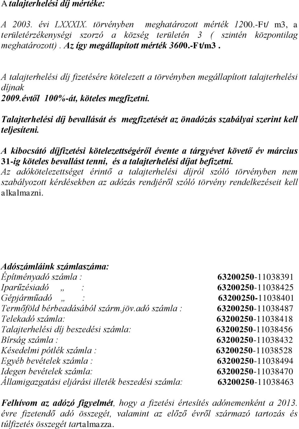 Talajterhelési díj bevallását és megfizetését az önadózás szabályai szerint kell teljesíteni.