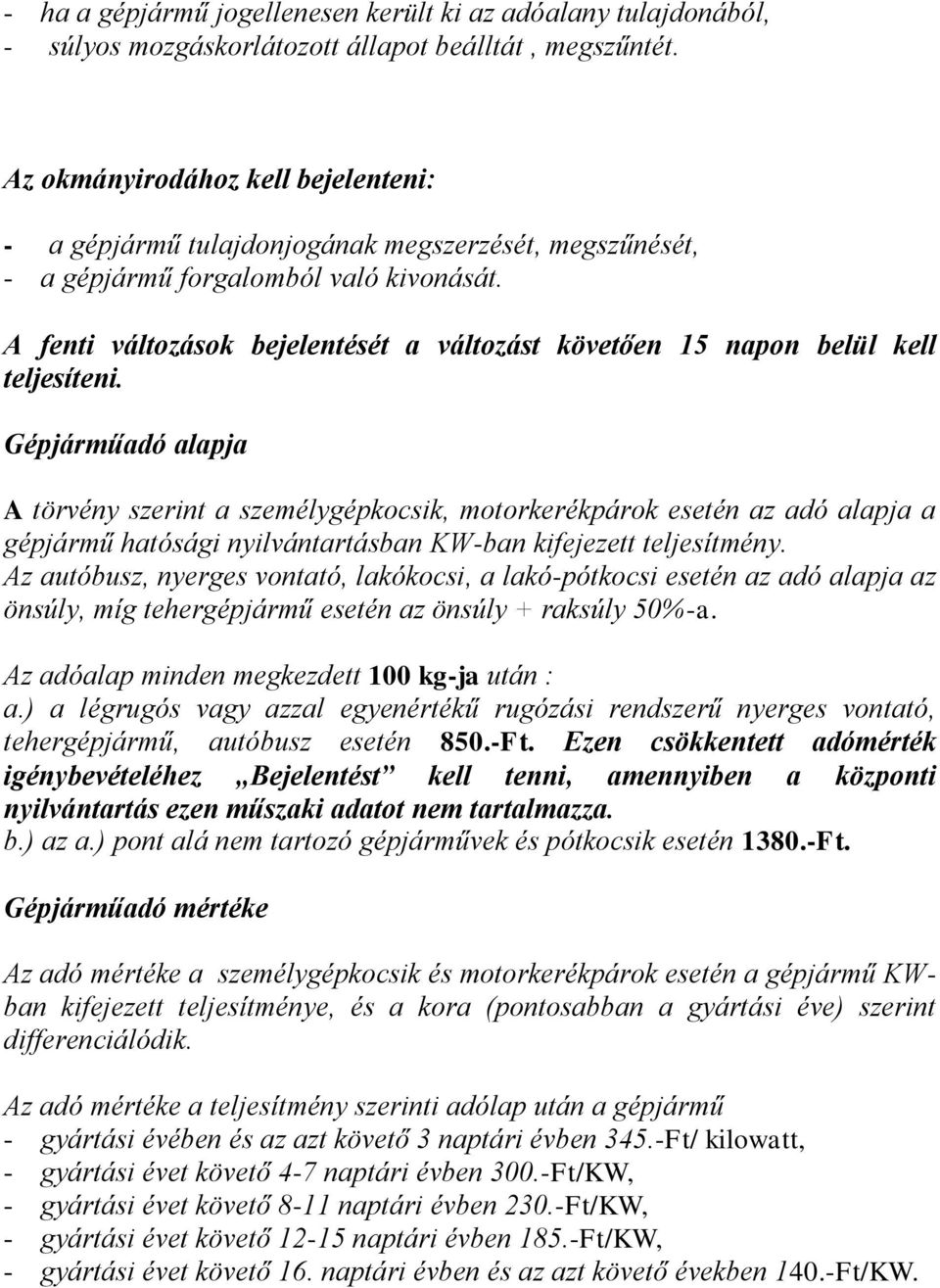 A fenti változások bejelentését a változást követően 15 napon belül kell teljesíteni.