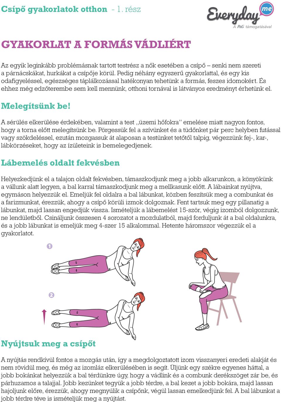 És ehhez még edzőterembe sem kell nnünk, otthoni tornával is látványos eredményt érhetünk el. legítsünk be!