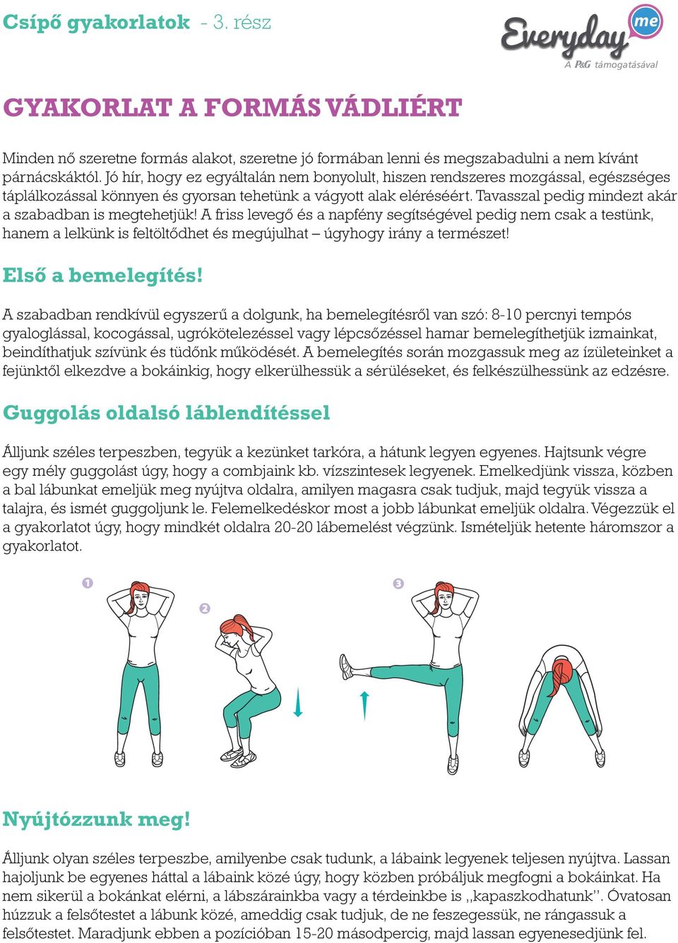 Tavasszal pedig mindezt akár a szabadban is gtehetjük! friss levegő és a napfény segítségével pedig nem csak a testünk, hanem a lelkünk is feltöltődhet és gújulhat úgyhogy irány a természet!