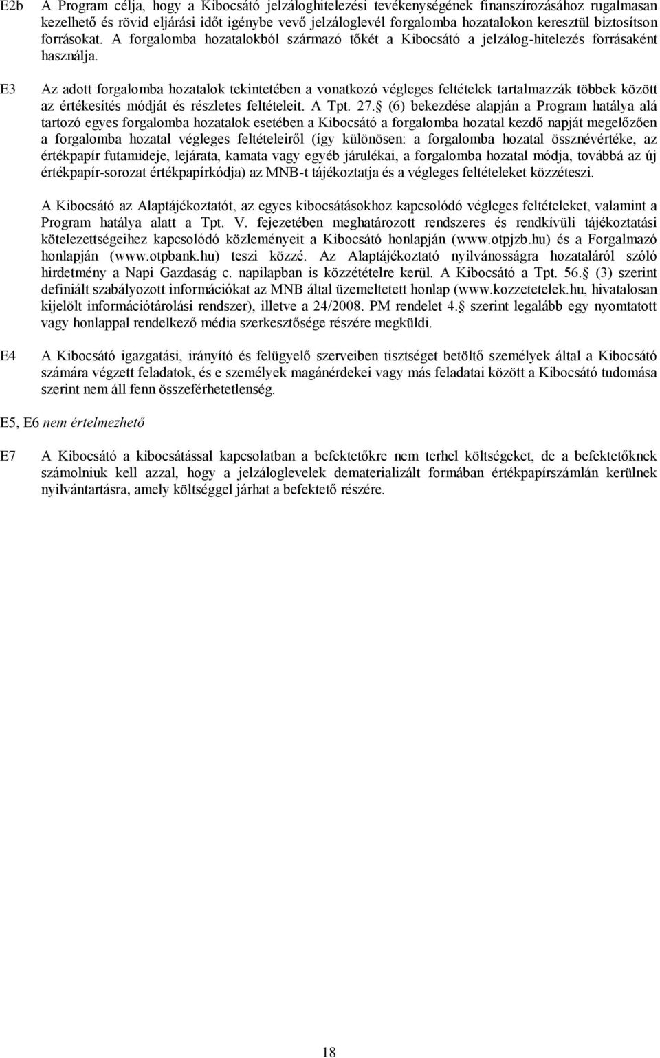 Az adott forgalomba hozatalok tekintetében a vonatkozó végleges feltételek tartalmazzák többek között az értékesítés módját és részletes feltételeit. A Tpt. 27.