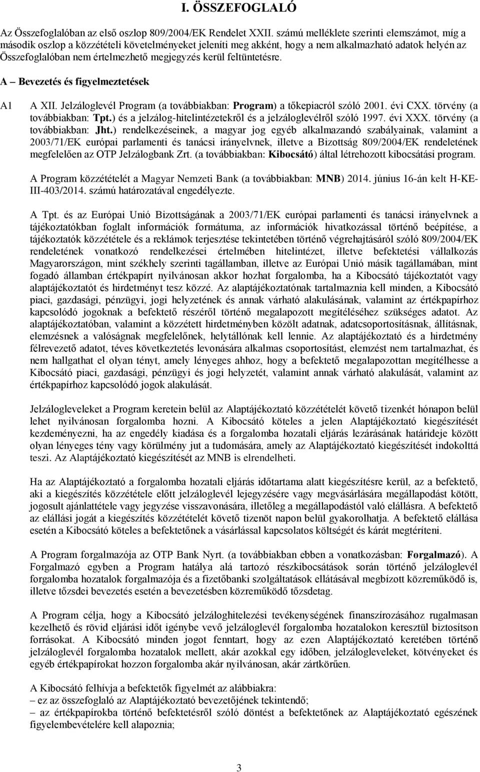 kerül feltüntetésre. A Bevezetés és figyelmeztetések A1 A XII. Jelzáloglevél Program (a továbbiakban: Program) a tőkepiacról szóló 2001. évi CXX. törvény (a továbbiakban: Tpt.