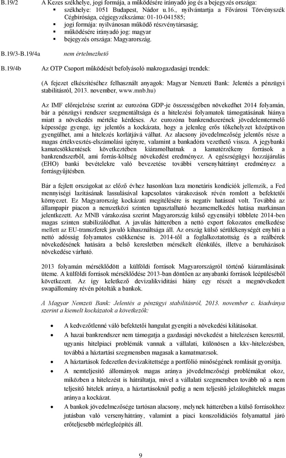 nem értelmezhető Az OTP Csoport működését befolyásoló makrogazdasági trendek: (A fejezet elkészítéséhez felhasznált anyagok: Magyar Nemzeti Bank: Jelentés a pénzügyi stabilitásról, 2013.