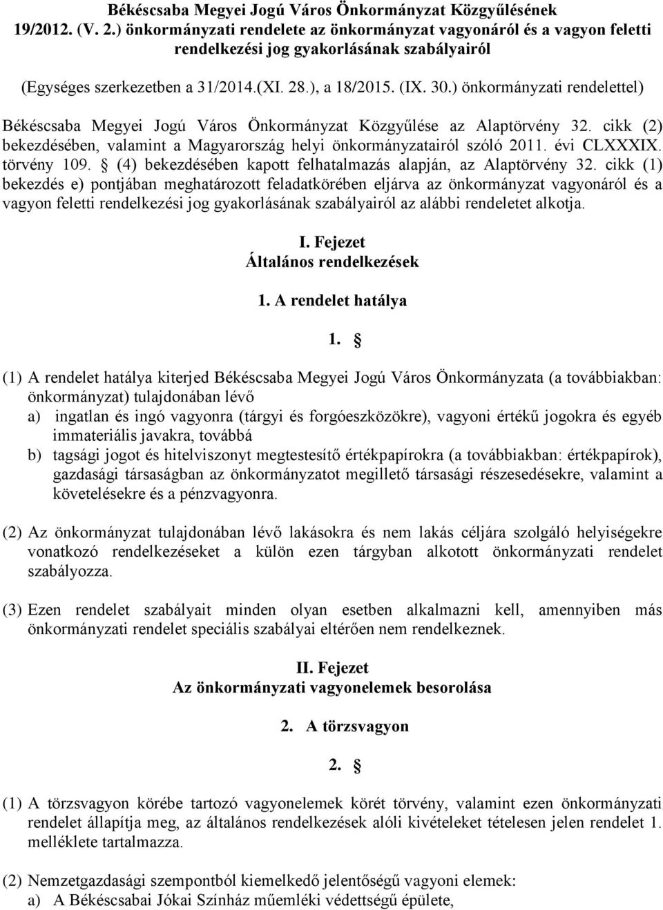 ) önkormányzati rendelettel) Békéscsaba Megyei Jogú Város Önkormányzat Közgyűlése az Alaptörvény 32. cikk (2) bekezdésében, valamint a Magyarország helyi önkormányzatairól szóló 2011. évi CLXXXIX.