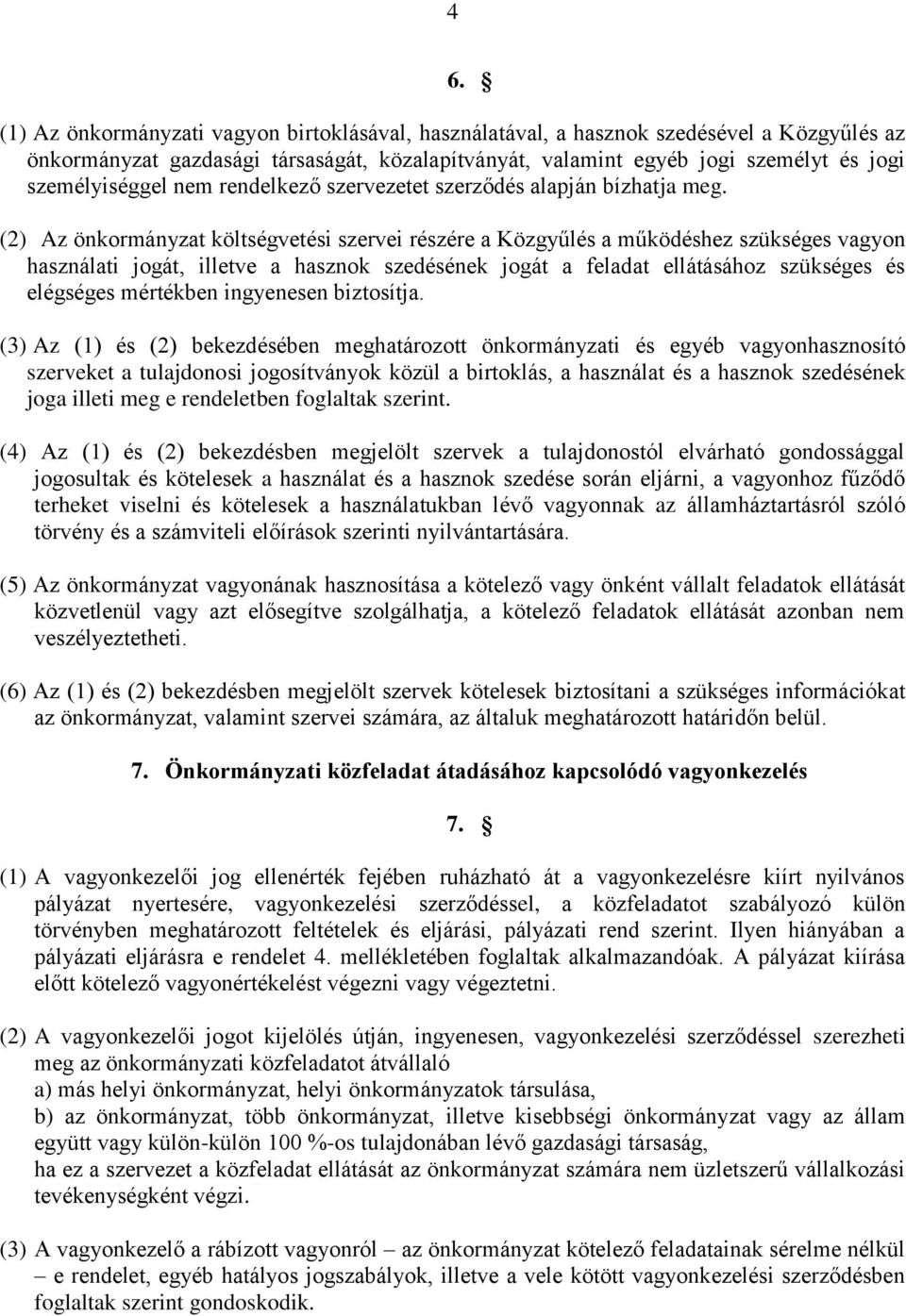 (2) Az önkormányzat költségvetési szervei részére a Közgyűlés a működéshez szükséges vagyon használati jogát, illetve a hasznok szedésének jogát a feladat ellátásához szükséges és elégséges mértékben