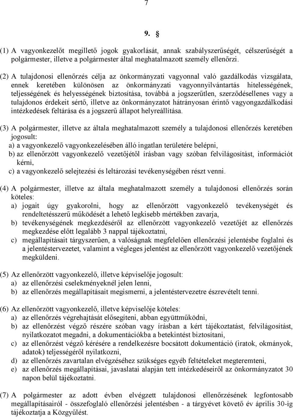 helyességének biztosítása, továbbá a jogszerűtlen, szerződésellenes vagy a tulajdonos érdekeit sértő, illetve az önkormányzatot hátrányosan érintő vagyongazdálkodási intézkedések feltárása és a