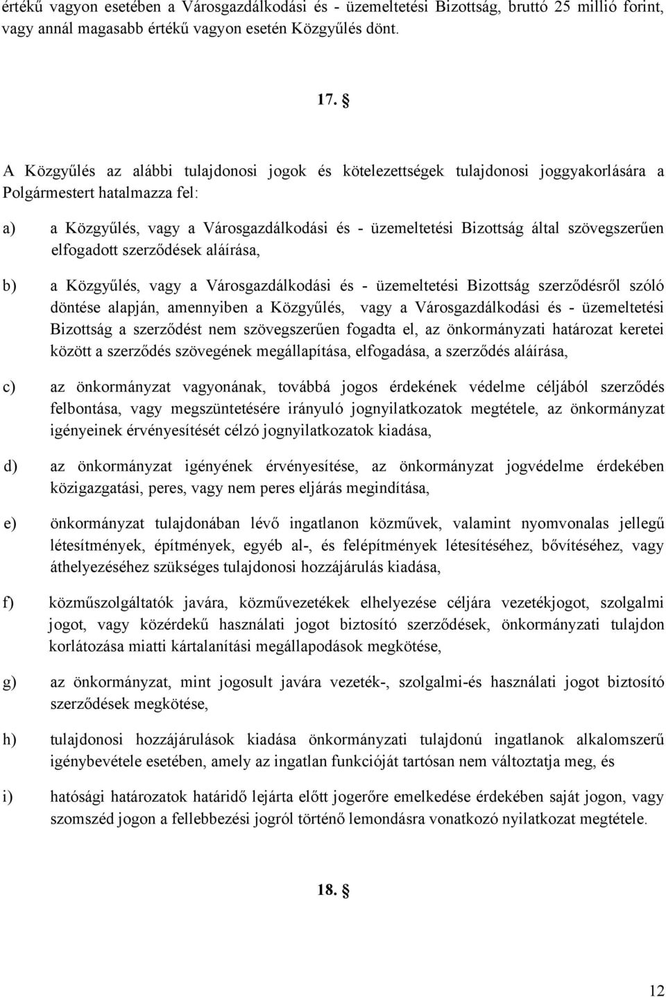 szövegszerűen elfogadott szerződések aláírása, b) a Közgyűlés, vagy a Városgazdálkodási és - üzemeltetési Bizottság szerződésről szóló döntése alapján, amennyiben a Közgyűlés, vagy a