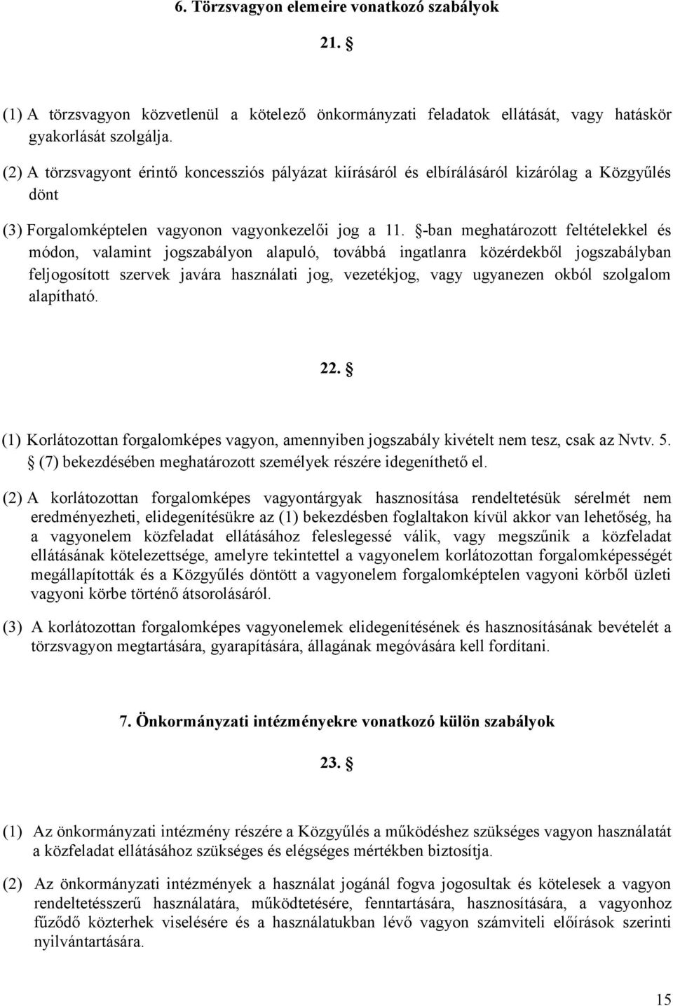 -ban meghatározott feltételekkel és módon, valamint jogszabályon alapuló, továbbá ingatlanra közérdekből jogszabályban feljogosított szervek javára használati jog, vezetékjog, vagy ugyanezen okból