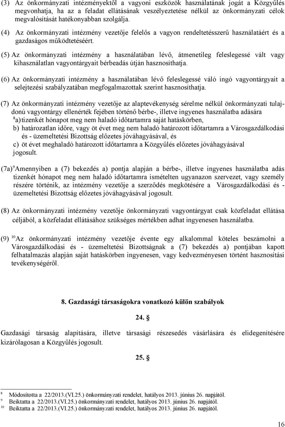 (5) Az önkormányzati intézmény a használatában lévő, átmenetileg feleslegessé vált vagy kihasználatlan vagyontárgyait bérbeadás útján hasznosíthatja.