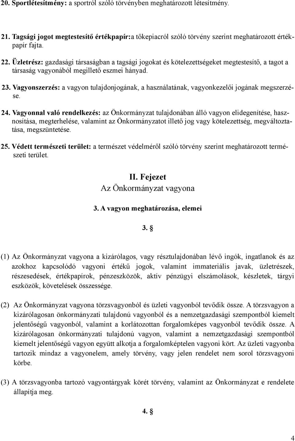 Vagyonszerzés: a vagyon tulajdonjogának, a használatának, vagyonkezelői jogának megszerzése. 24.