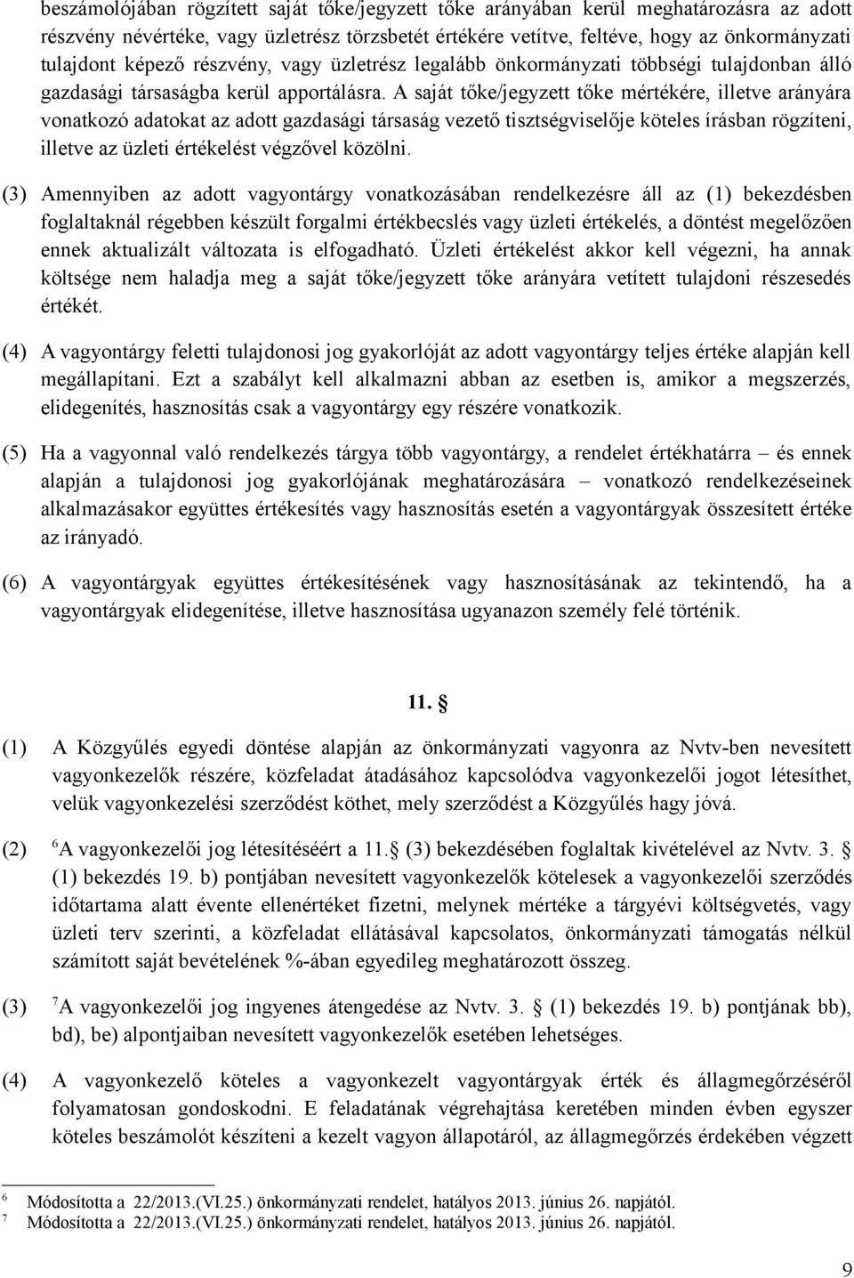 A saját tőke/jegyzett tőke mértékére, illetve arányára vonatkozó adatokat az adott gazdasági társaság vezető tisztségviselője köteles írásban rögzíteni, illetve az üzleti értékelést végzővel közölni.