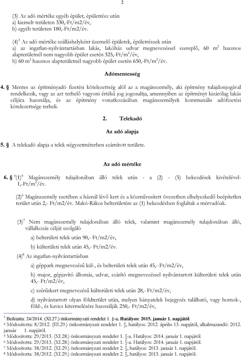 325,-Ft/m 2 /év, b) 60 m 2 hasznos alapterületnél nagyobb épület esetén 650,-Ft/m 2 /év. 4.