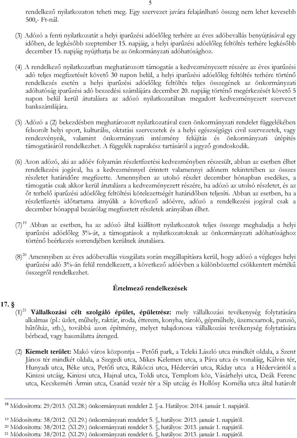 napjáig, a helyi iparűzési adóelőleg feltöltés terhére legkésőbb december 15. napjáig nyújthatja be az önkormányzati adóhatósághoz.