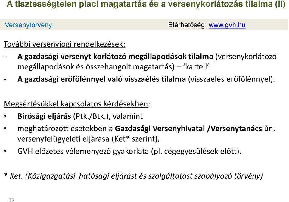 gazdasági erőfölénnyel való visszaélés tilalma (visszaélés erőfölénnyel). Megsértésükkel kapcsolatos kérdésekben: Bírósági eljárás (Ptk./Btk.