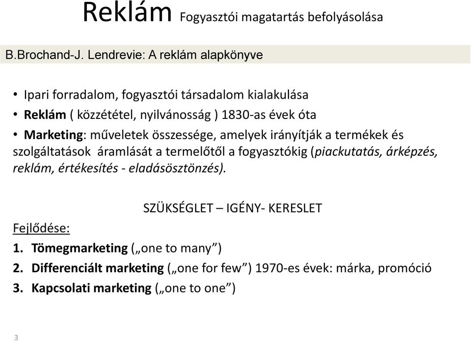 Marketing: műveletek összessége, amelyek irányítják a termékek és szolgáltatások áramlását a termelőtől a fogyasztókig (piackutatás,