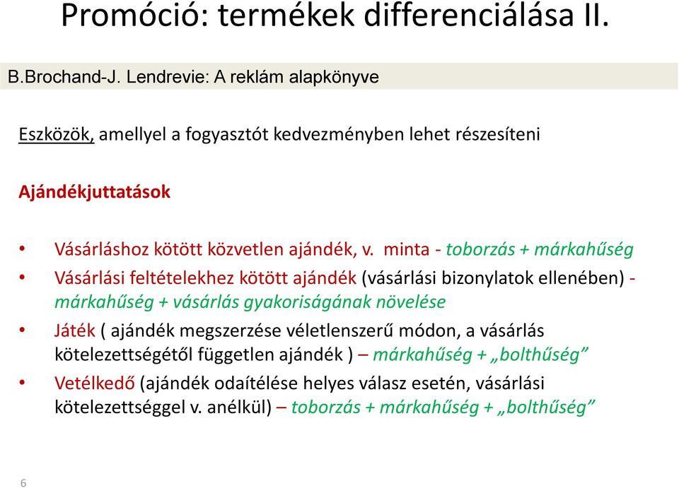 v. minta - toborzás + márkahűség Vásárlási feltételekhez kötött ajándék (vásárlási bizonylatok ellenében) - márkahűség + vásárlás gyakoriságának