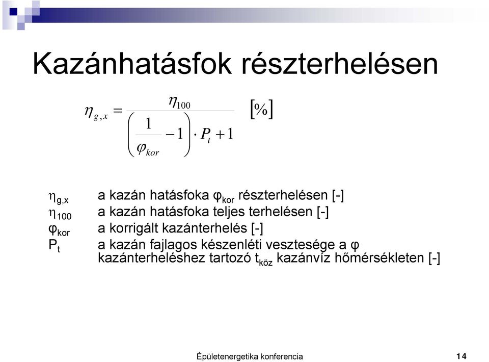 kor a korrigált kazánterhelés [-] P t a kazán fajlagos készenléti vesztesége a φ