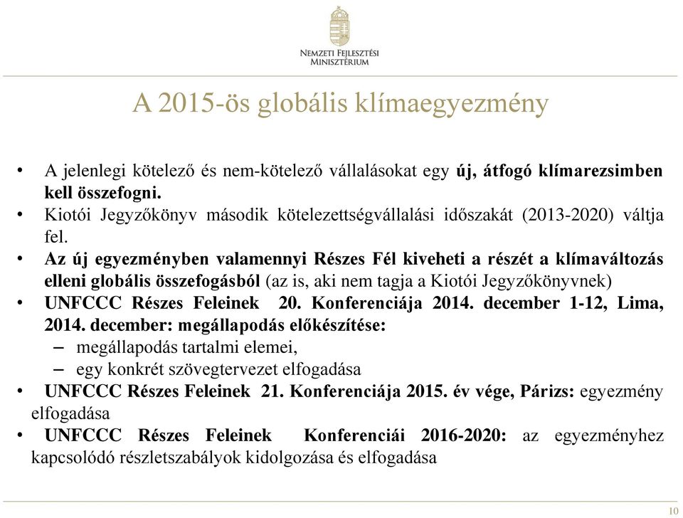 Az új egyezményben valamennyi Részes Fél kiveheti a részét a klímaváltozás elleni globális összefogásból (az is, aki nem tagja a Kiotói Jegyzőkönyvnek) UNFCCC Részes Feleinek 20.