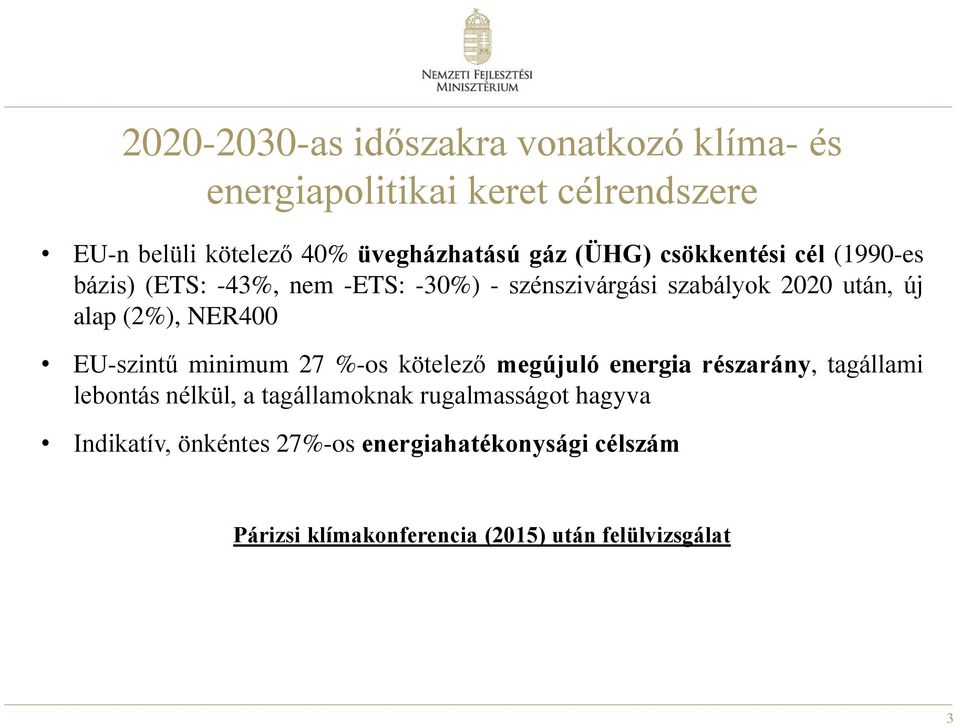 (2%), NER400 EU-szintű minimum 27 %-os kötelező megújuló energia részarány, tagállami lebontás nélkül, a tagállamoknak