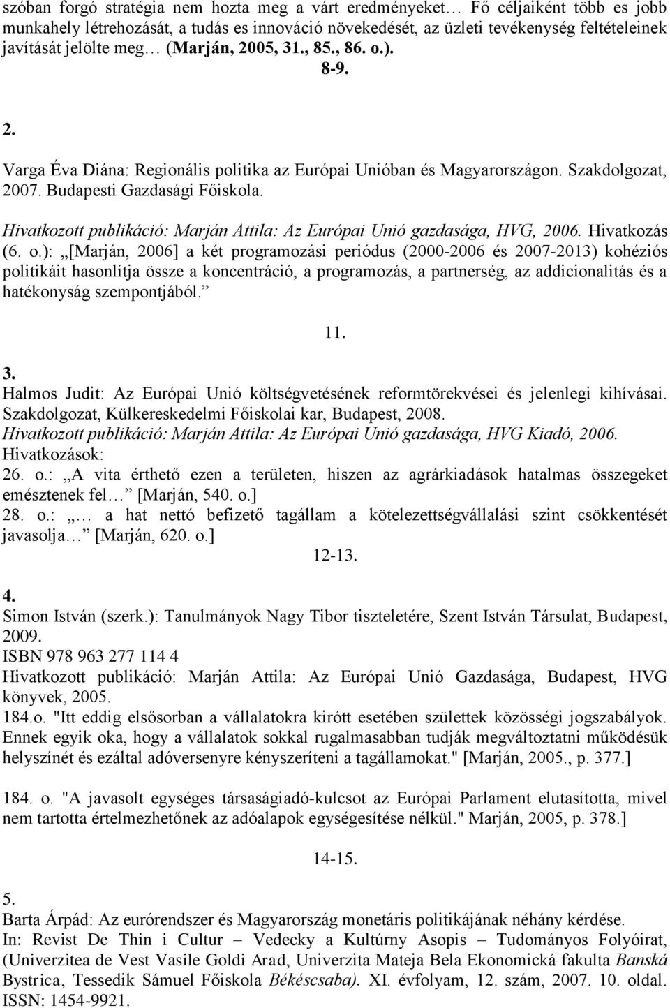 Hivatkozott publikáció: Marján Attila: Az Európai Unió gazdasága, HVG, 2006. Hivatkozás (6. o.
