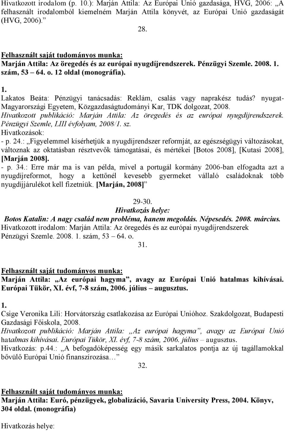 nyugat- Magyarországi Egyetem, Közgazdaságtudományi Kar, TDK dolgozat, 2008. Hivatkozott publikáció: Marján Attila: Az öregedés és az európai nyugdíjrendszerek.