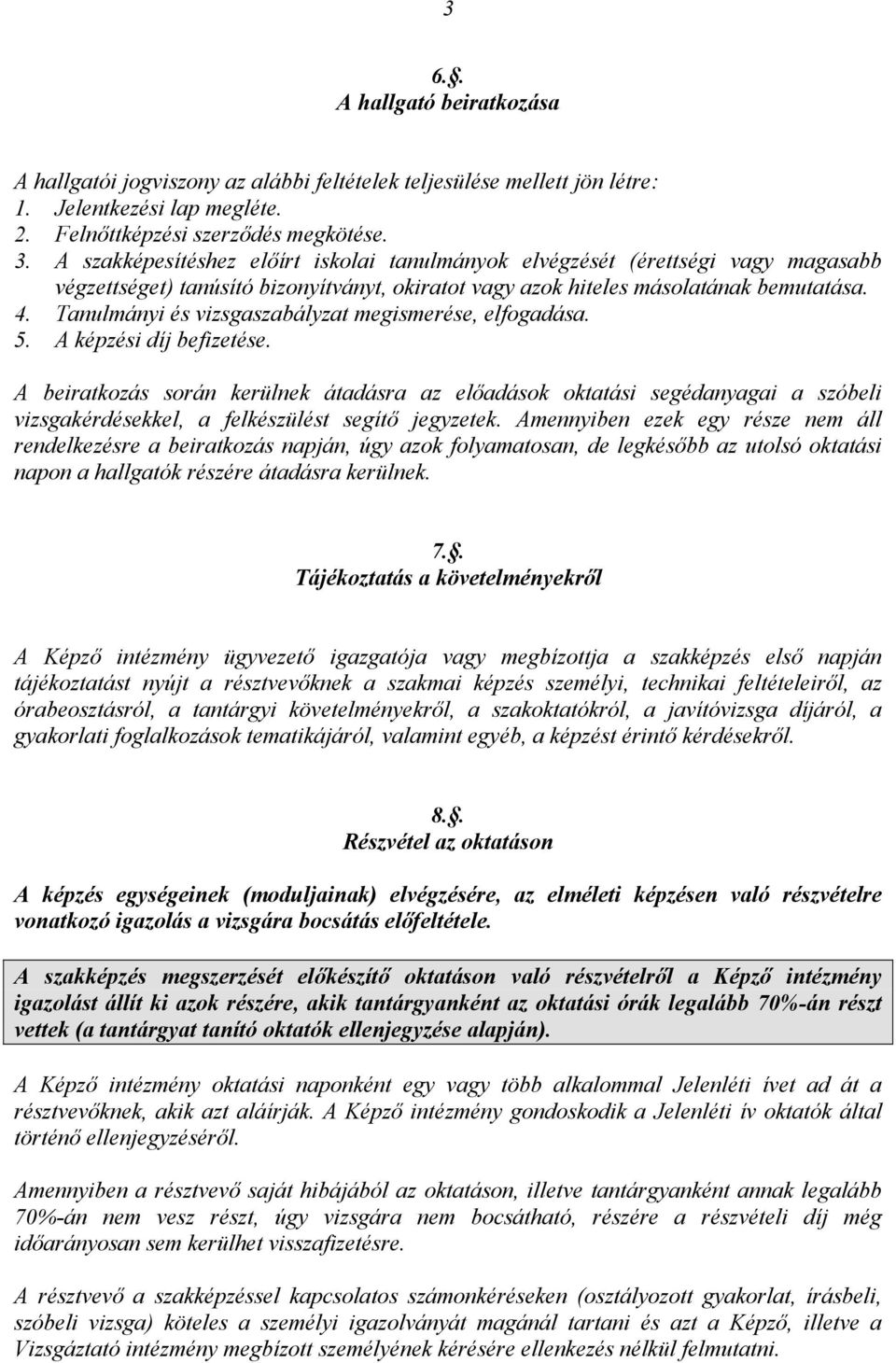 Tanulmányi és vizsgaszabályzat megismerése, elfogadása. 5. A képzési díj befizetése.