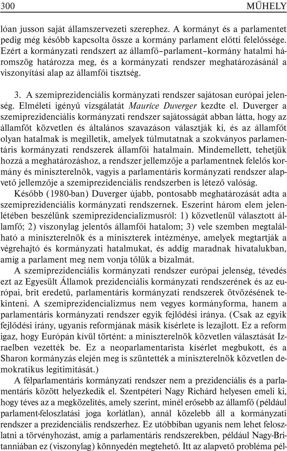 A szemiprezidenciális kormányzati rendszer sajátosan európai jelenség. Elméleti igényû vizsgálatát Maurice Duverger kezdte el.