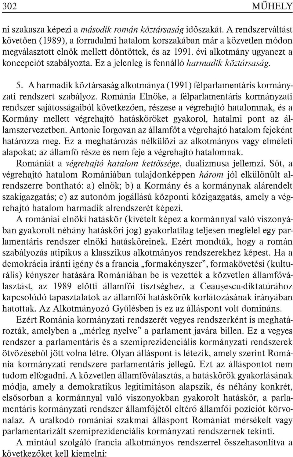 Ez a jelenleg is fennálló harmadik köztársaság. 5. A harmadik köztársaság alkotmánya (1991) félparlamentáris kormányzati rendszert szabályoz.