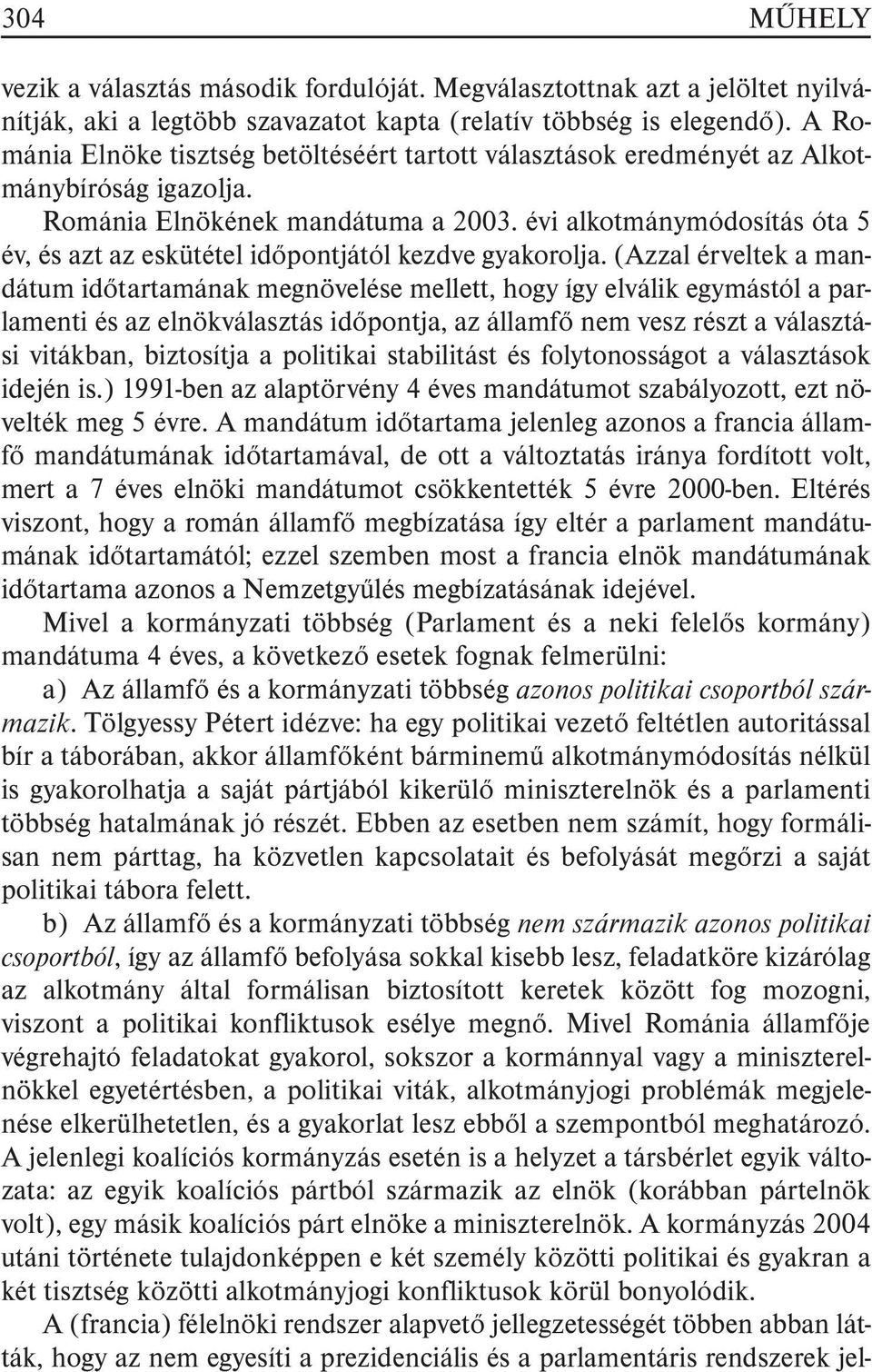 évi alkotmánymódosítás óta 5 év, és azt az eskütétel idõpontjától kezdve gyakorolja.