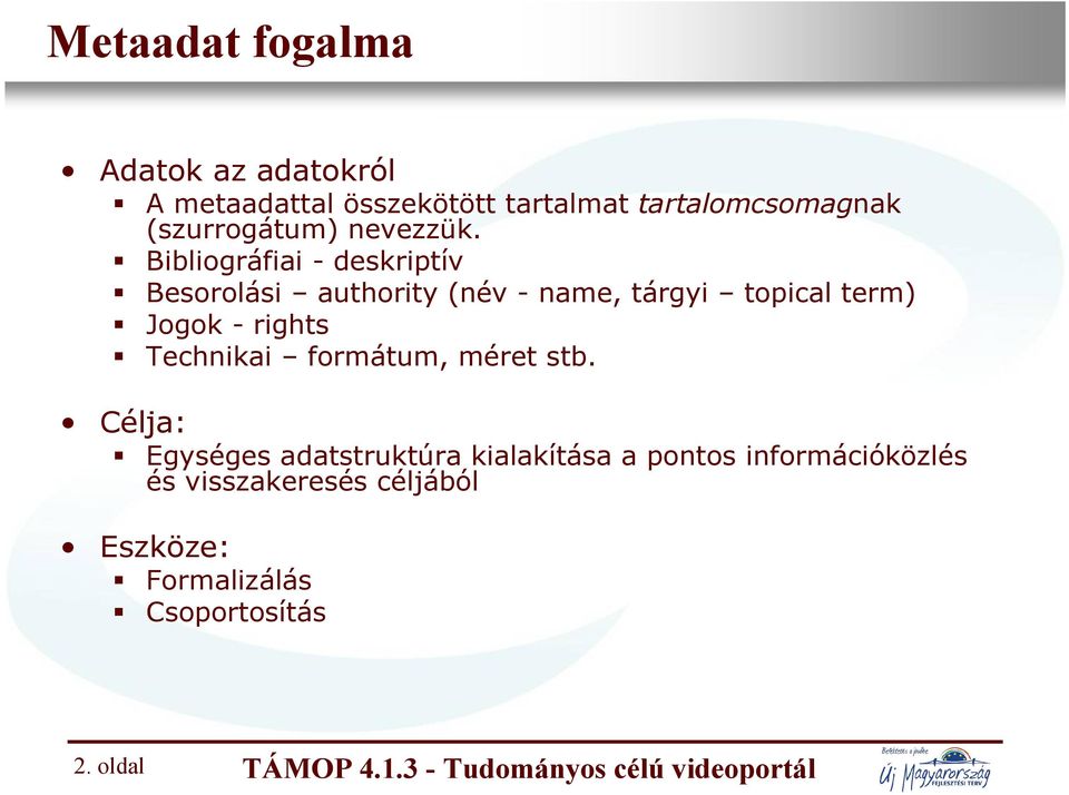 Bibliográfiai - deskriptív Besorolási authority (név - name, tárgyi topical term) Jogok - rights