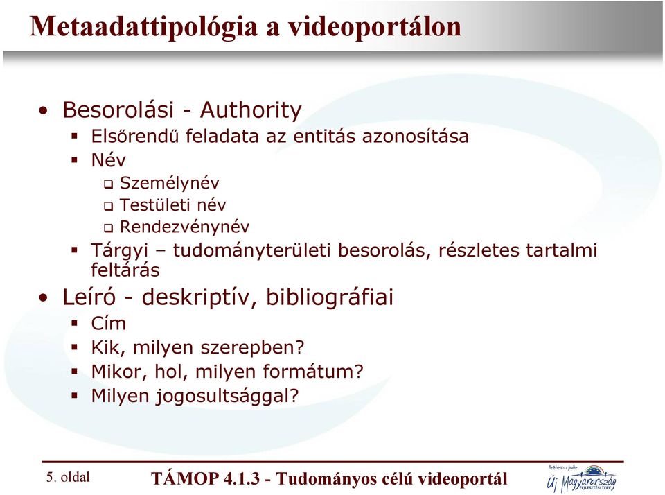 részletes tartalmi feltárás Leíró - deskriptív, bibliográfiai Cím Kik, milyen szerepben?