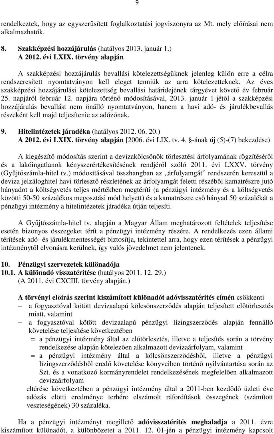 Az éves szakképzési hozzájárulási kötelezettség bevallási határidejének tárgyévet követő év február 25. napjáról február 12. napjára történő módosításával, 2013.