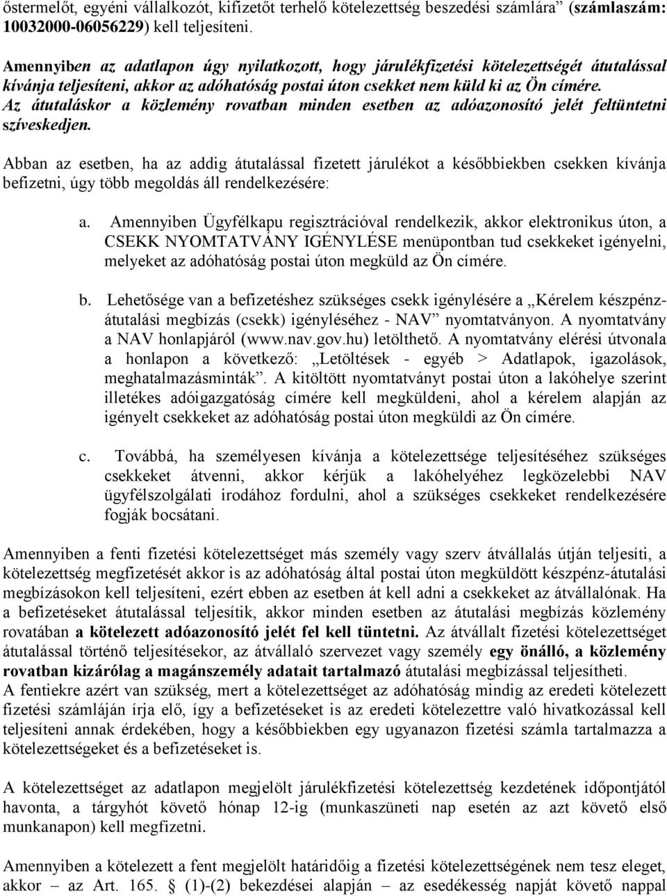 Az átutaláskor a közlemény rovatban minden esetben az adóazonosító jelét feltüntetni szíveskedjen.