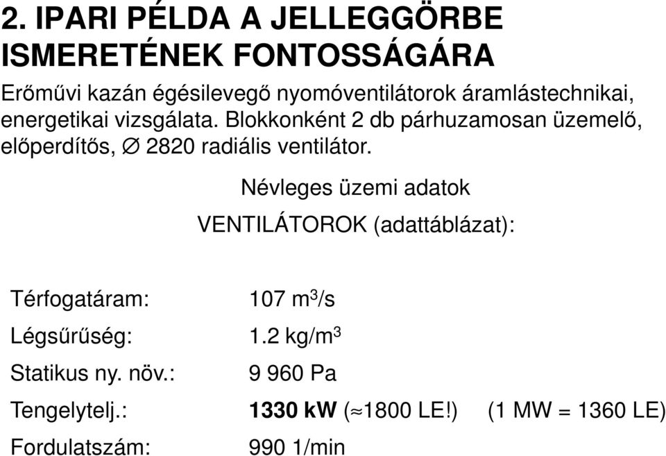 Blokkonként db árhuzamosan üzemelı, elıerdítıs, 80 radiális ventilátor.