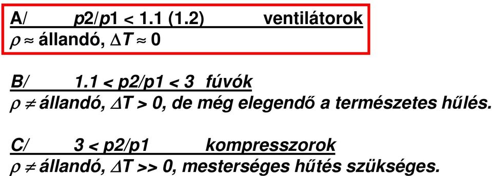 1 < /1 < 3 fúvók ρ állandó, T > 0, de még