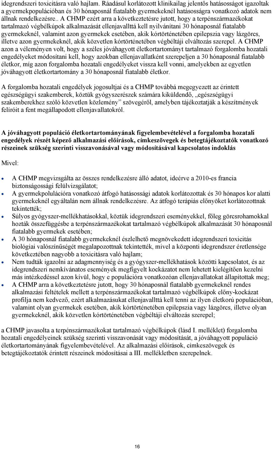 . A CHMP ezért arra a következtetésre jutott, hogy a terpénszármazékokat tartalmazó ok alkalmazását ellenjavallttá kell nyilvánítani 30 hónaposnál fiatalabb gyermekeknél, valamint azon gyermekek