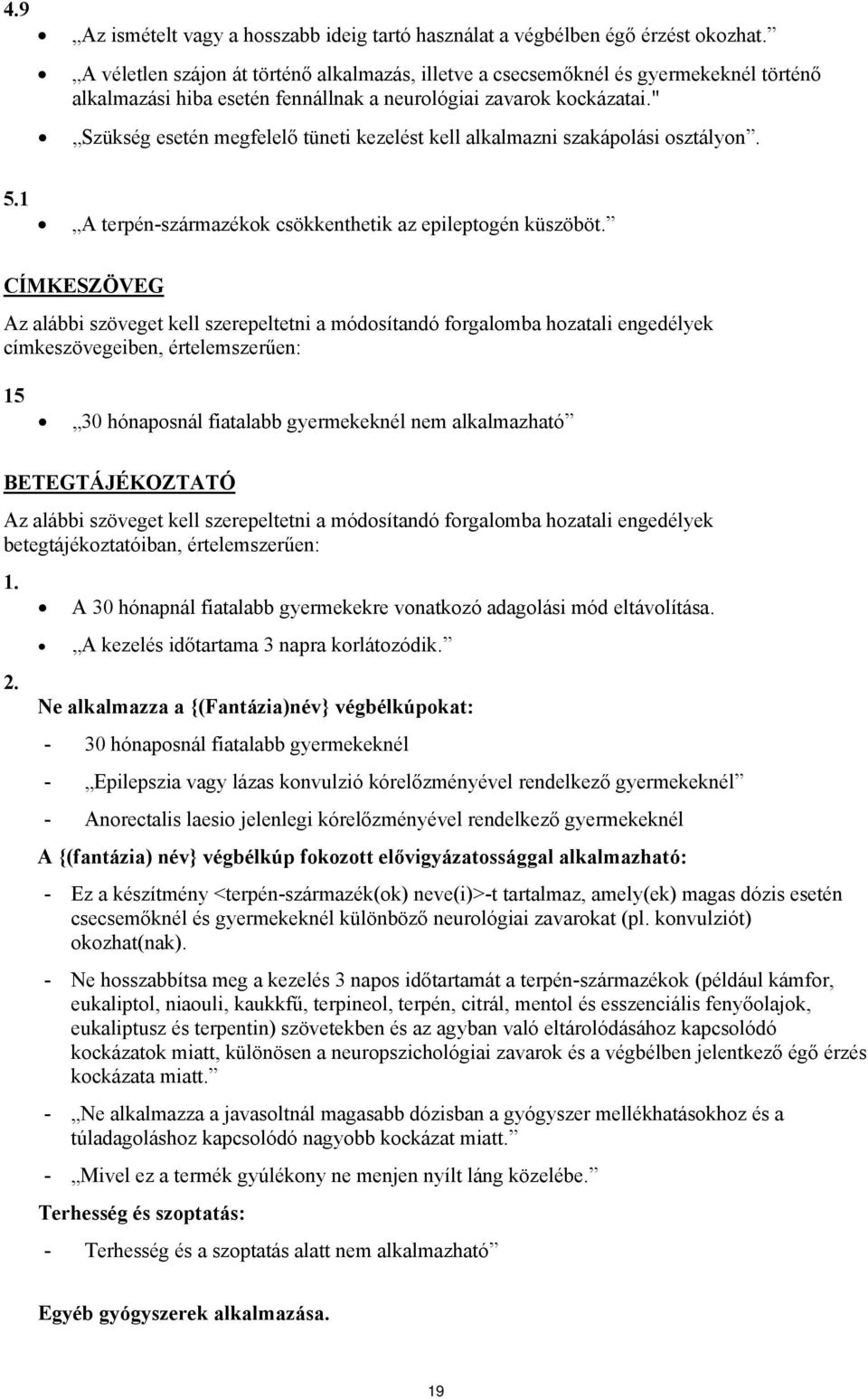 " Szükség esetén megfelelő tüneti kezelést kell alkalmazni szakápolási osztályon. 5.1 A terpén-származékok csökkenthetik az epileptogén küszöböt.