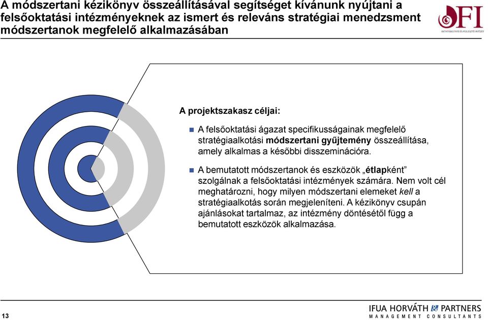 alkalmas a későbbi disszeminációra. A bemutatott módszertanok és eszközök étlapként szolgálnak a felsőoktatási intézmények számára.