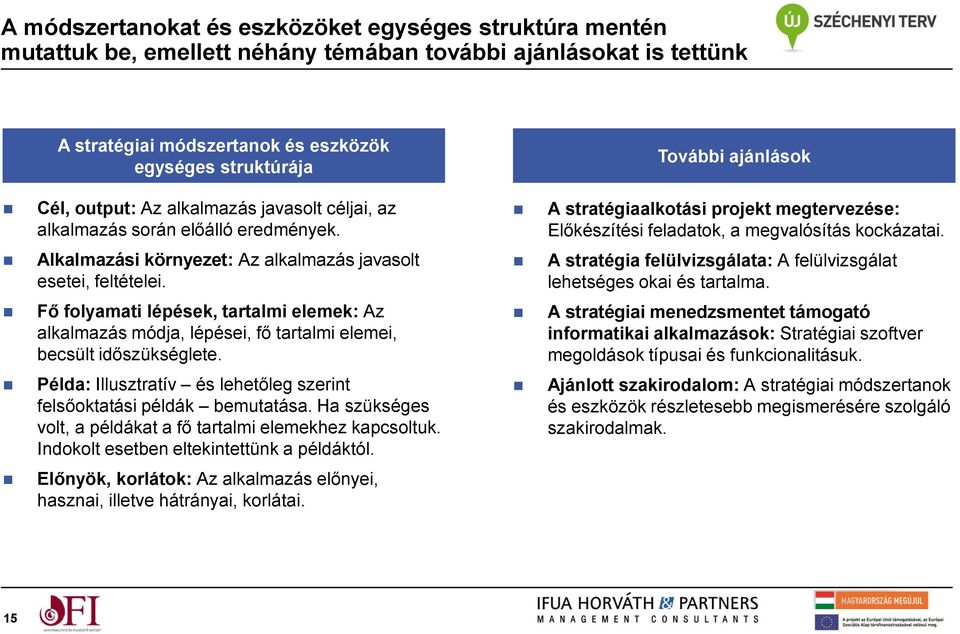 Fő folyamati lépések, tartalmi elemek: Az alkalmazás módja, lépései, fő tartalmi elemei, becsült időszükséglete. Példa: Illusztratív és lehetőleg szerint felsőoktatási példák bemutatása.