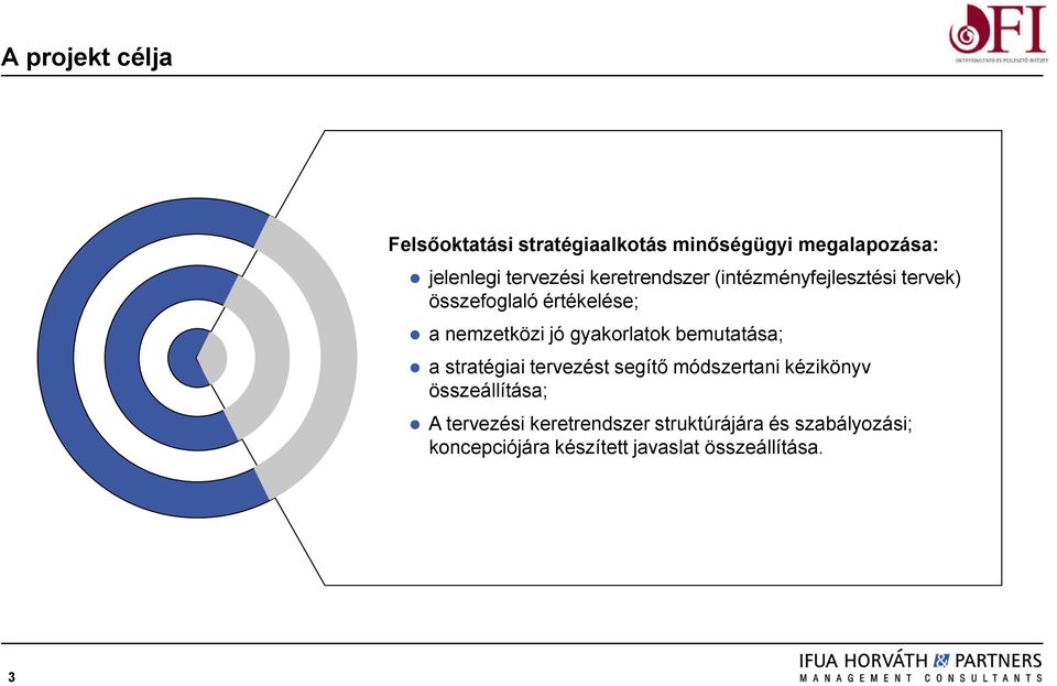 gyakorlatok bemutatása; a stratégiai tervezést segítő módszertani kézikönyv összeállítása; A