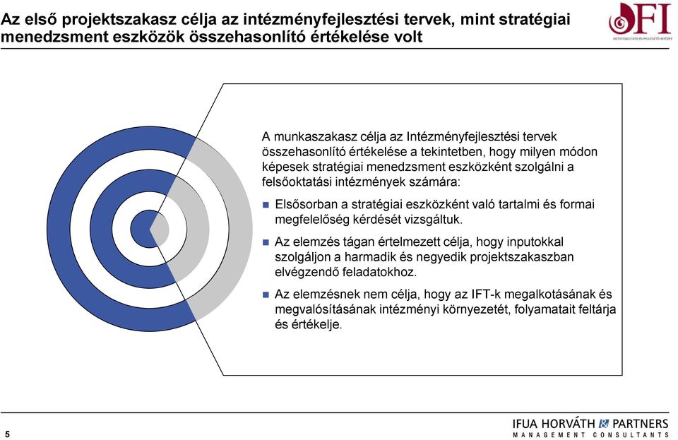 számára: Elsősorban a stratégiai eszközként való tartalmi és formai megfelelőség kérdését vizsgáltuk.