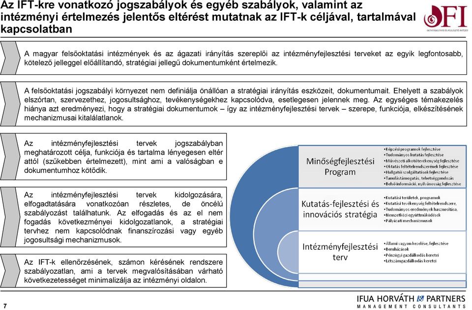 A felsőoktatási jogszabályi környezet nem definiálja önállóan a stratégiai irányítás eszközeit, dokumentumait.